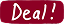 Deal!