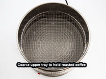 Upper basket holds your roasted coffee