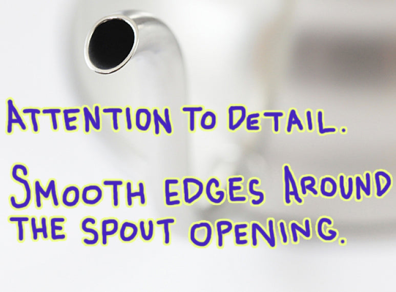 Attention to detail - smooth edges around the spout opening